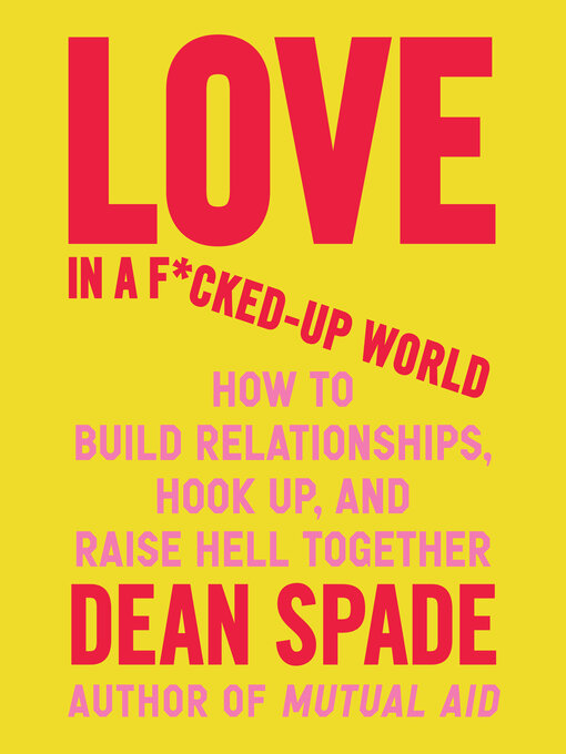 Title details for Love in a F*cked-Up World by Dean Spade - Available